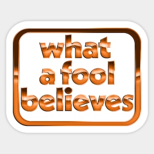 What A Fool Believes /// Retro Faded Style Type Design Sticker